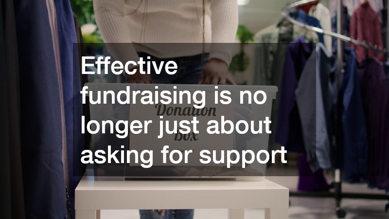 Effective fundraising is no longer just about asking for support