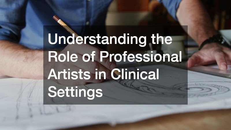 Understanding the Role of Professional Artists in Clinical Settings