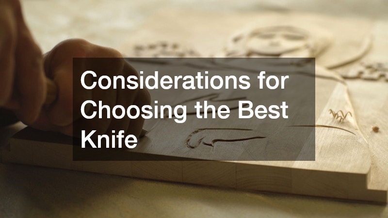 Considerations for Choosing the Best Knife