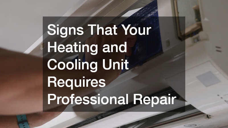 Signs That Your Heating and Cooling Unit Requires Professional Repair