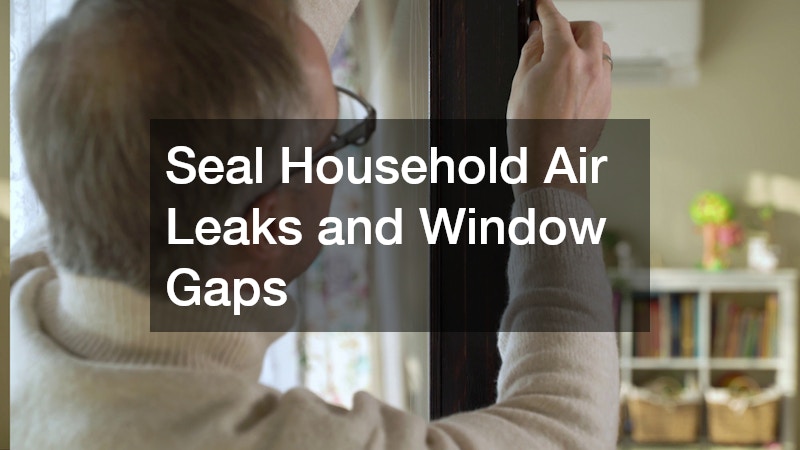 Seal Household Air Leaks and Window Gaps