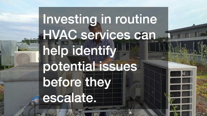 Investing in routine HVAC services can help identify potential issues before they escalate.