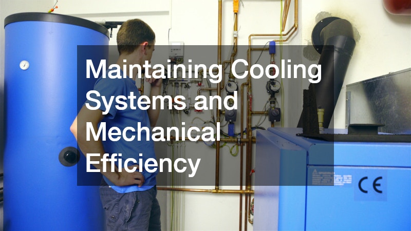 Maintaining Cooling Systems and Mechanical Efficiency