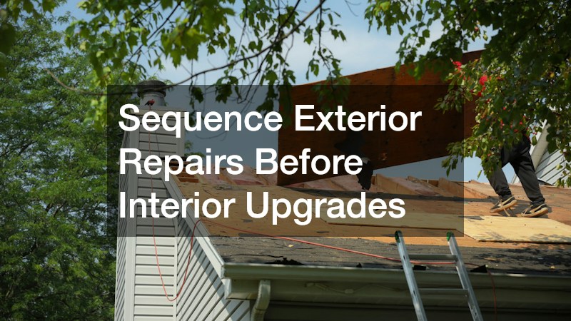 Sequence Exterior Repairs Before Interior Upgrades
