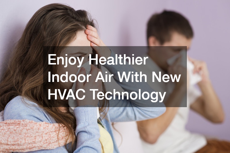 Enjoy Healthier Indoor Air With New HVAC Technology