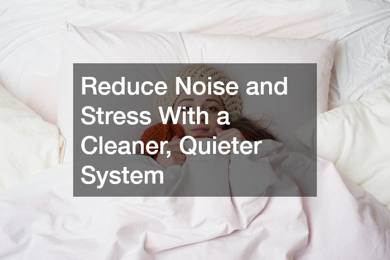 Reduce Noise and Stress With a Cleaner, Quieter System