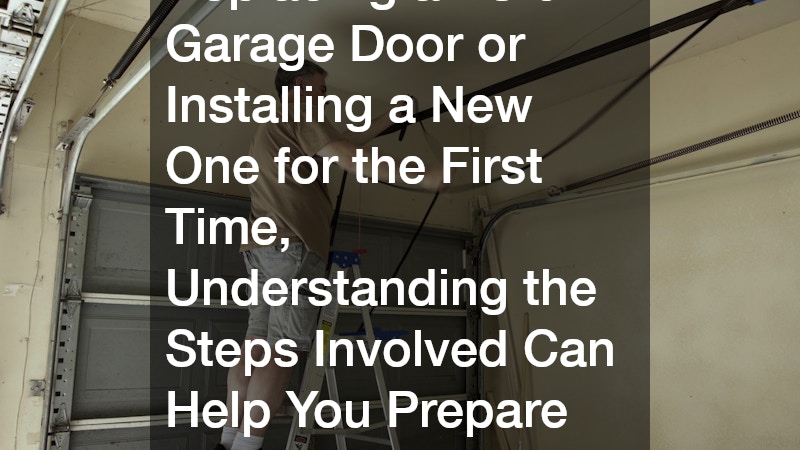 Whether You’re Replacing an Old Garage Door or Installing a New One for the First Time, Understanding the Steps Involved Can Help You Prepare for the Installation Day.
