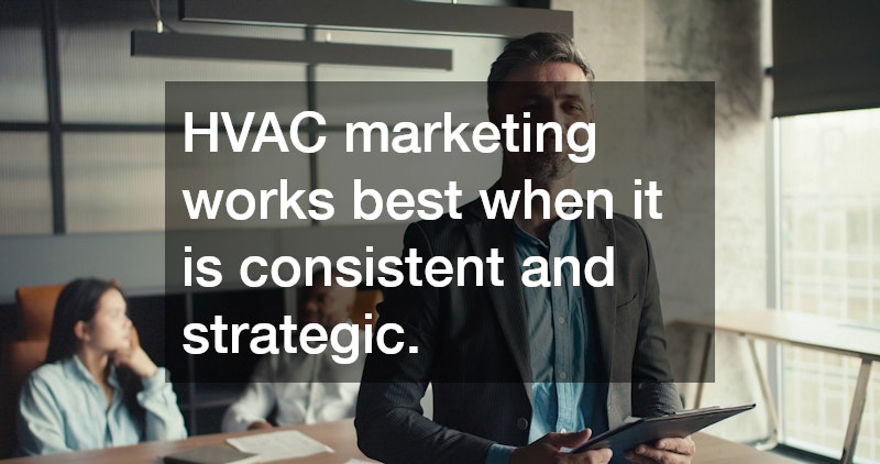 HVAC marketing works best when it is consistent and strategic.