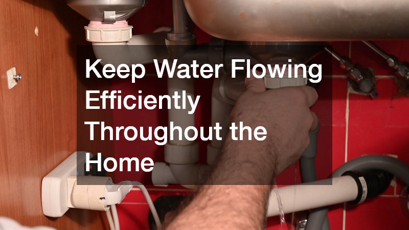 Keep Water Flowing Efficiently Throughout the Home
