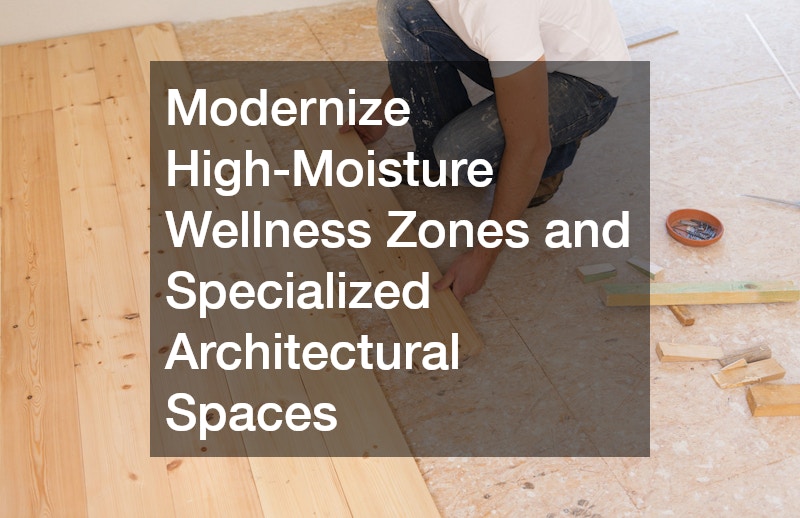 Modernize High-Moisture Wellness Zones and Specialized Architectural Spaces