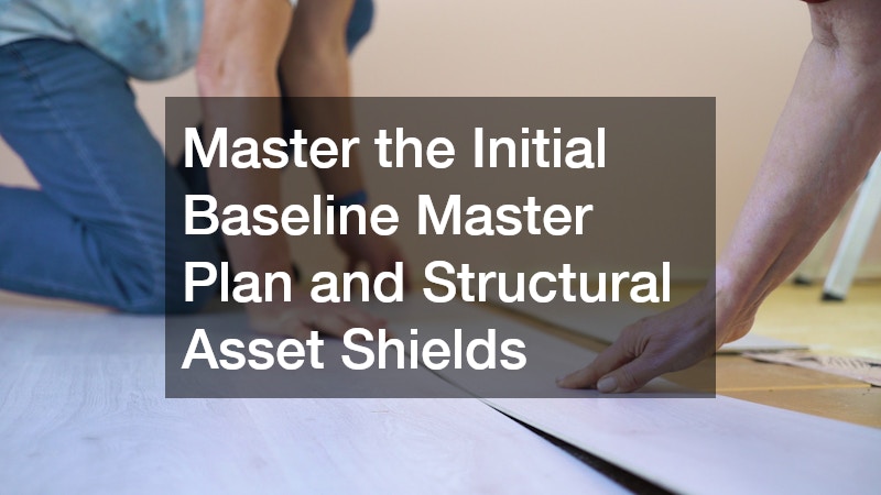 Master the Initial Baseline Master Plan and Structural Asset Shields