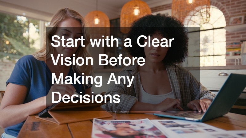 Start with a Clear Vision Before Making Any Decisions