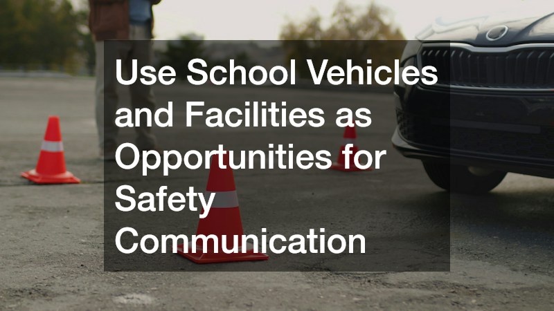 Use School Vehicles and Facilities as Opportunities for Safety Communication