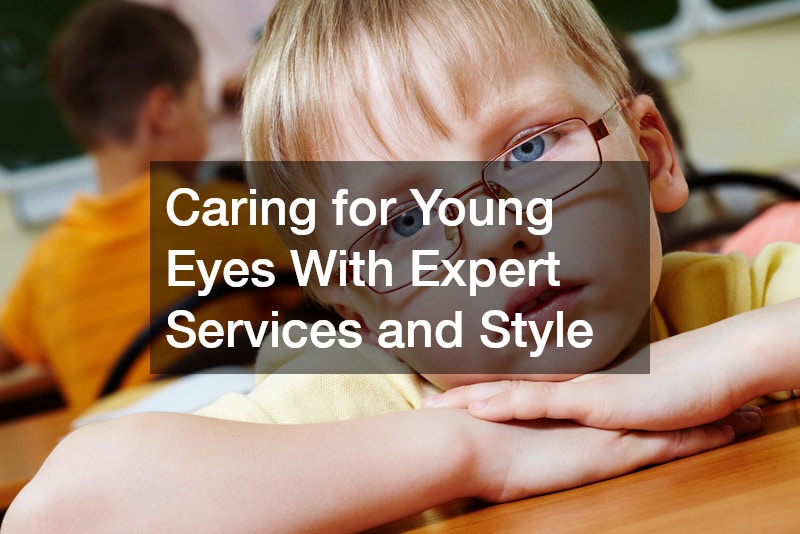 Caring for Young Eyes With Expert Services and Style