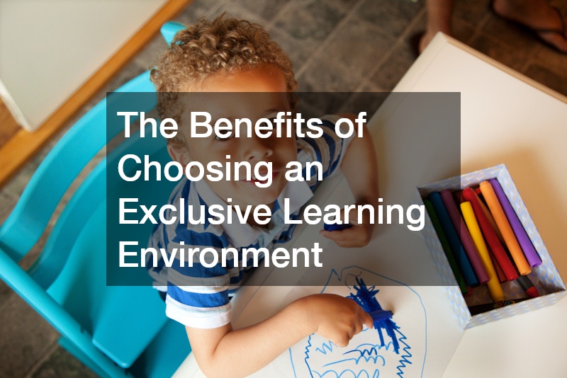 The Benefits of Choosing an Exclusive Learning Environment
