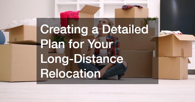 Creating a Detailed Plan for Your Long-Distance Relocation