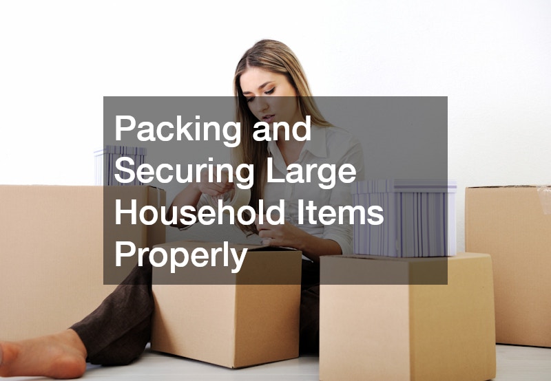 Packing and Securing Large Household Items Properly
