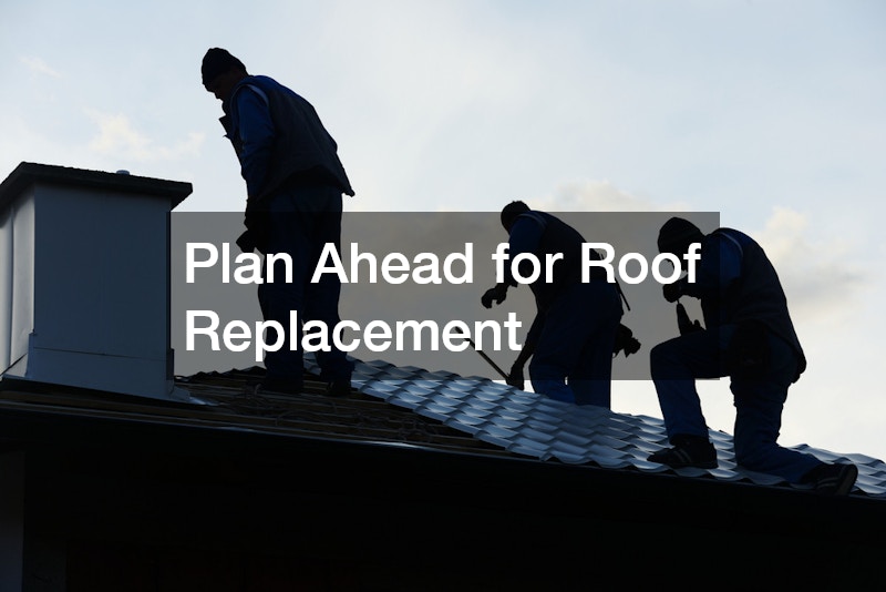 Plan Ahead for Roof Replacement