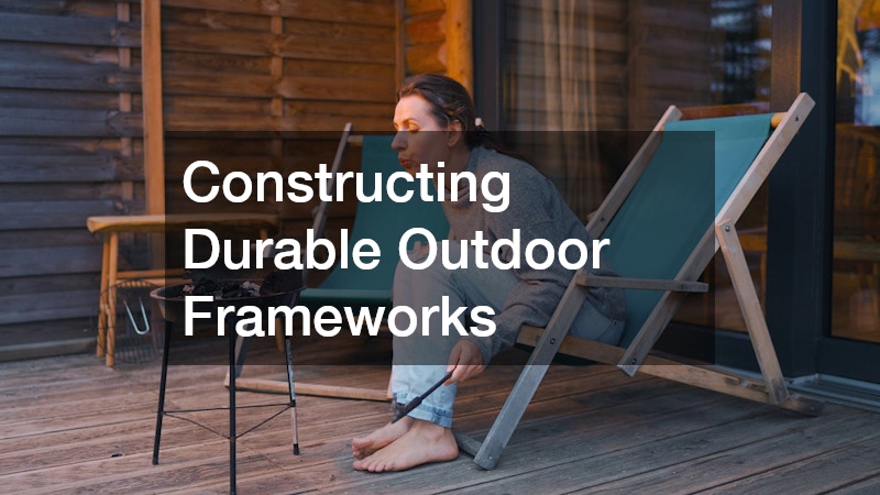 Constructing Durable Outdoor Frameworks