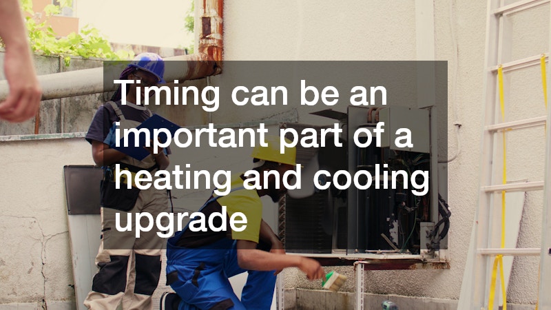 Timing can be an important part of a heating and cooling upgrade