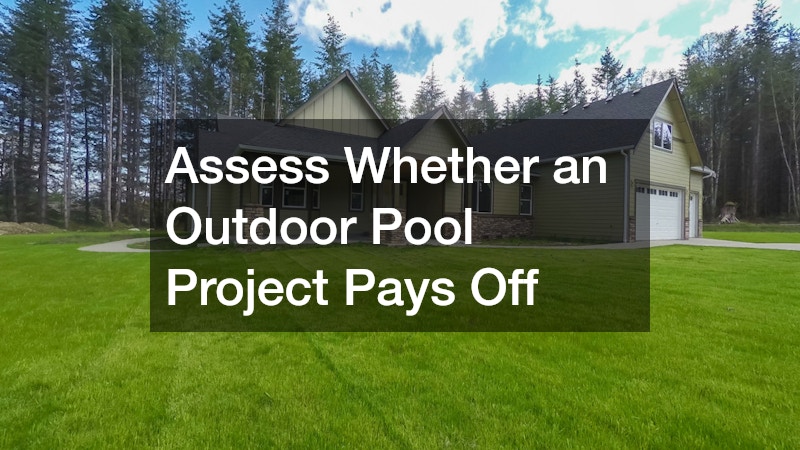 Assess Whether an Outdoor Pool Project Pays Off
