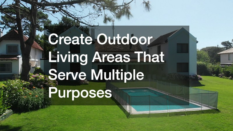 Create Outdoor Living Areas That Serve Multiple Purposes