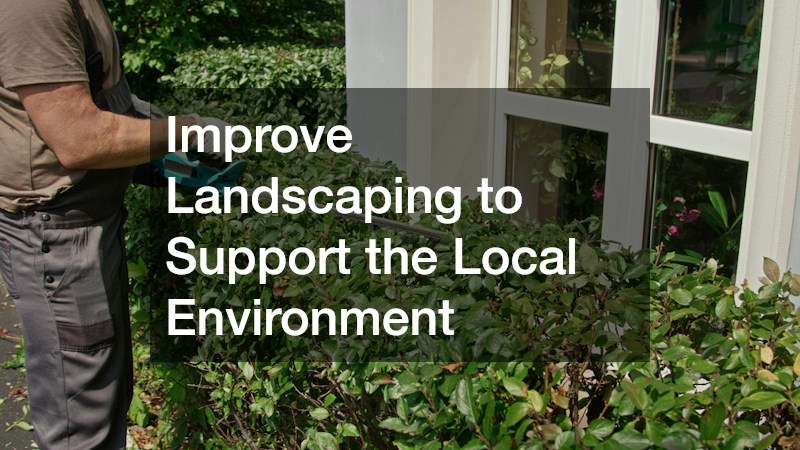 Improve Landscaping to Support the Local Environment