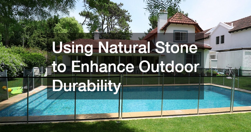 Using Natural Stone to Enhance Outdoor Durability