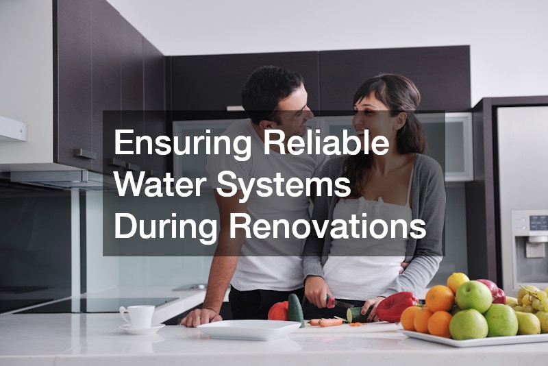 Ensuring Reliable Water Systems During Renovations