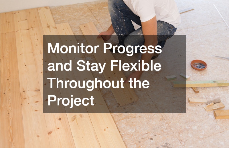 Monitor Progress and Stay Flexible Throughout the Project