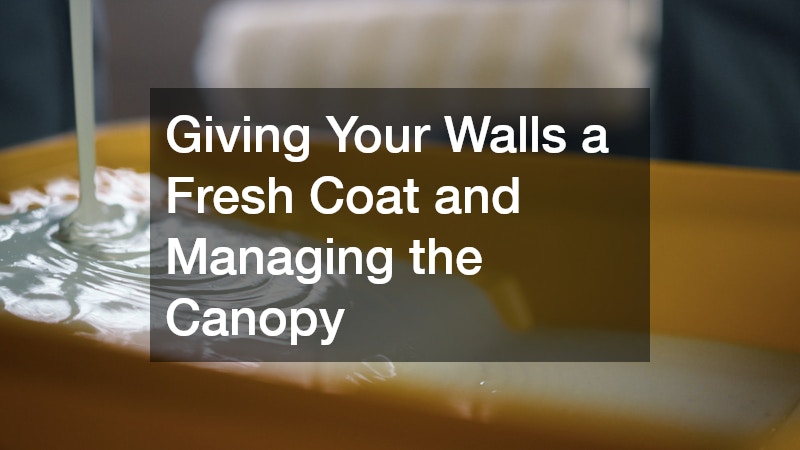 Giving Your Walls a Fresh Coat and Managing the Canopy