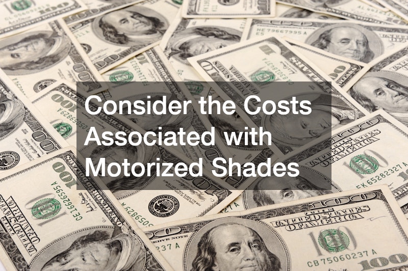 Consider the Costs Associated with Motorized Shades