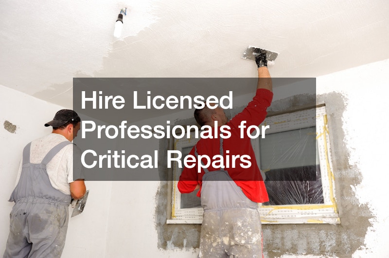 Hire Licensed Professionals for Critical Repairs