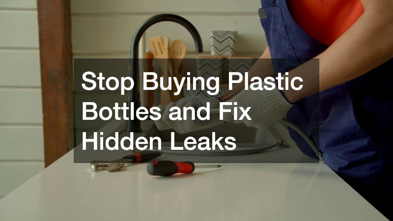 Stop Buying Plastic Bottles and Fix Hidden Leaks