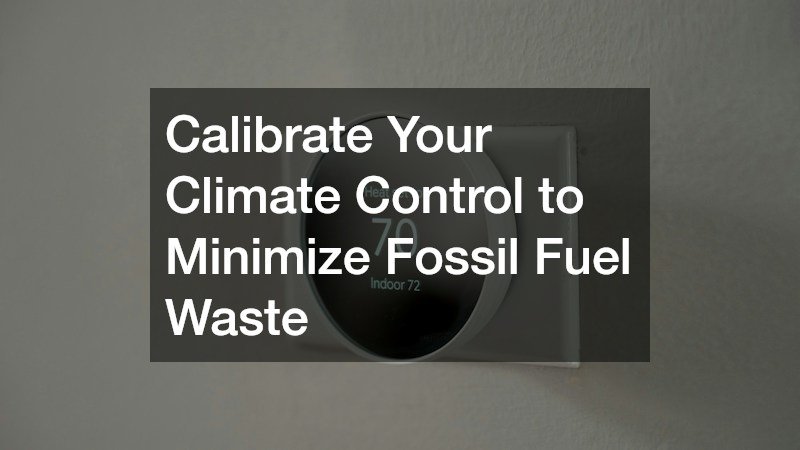 Calibrate Your Climate Control to Minimize Fossil Fuel Waste