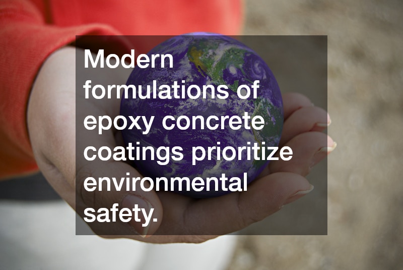 Modern formulations of epoxy concrete coatings prioritize environmental safety.