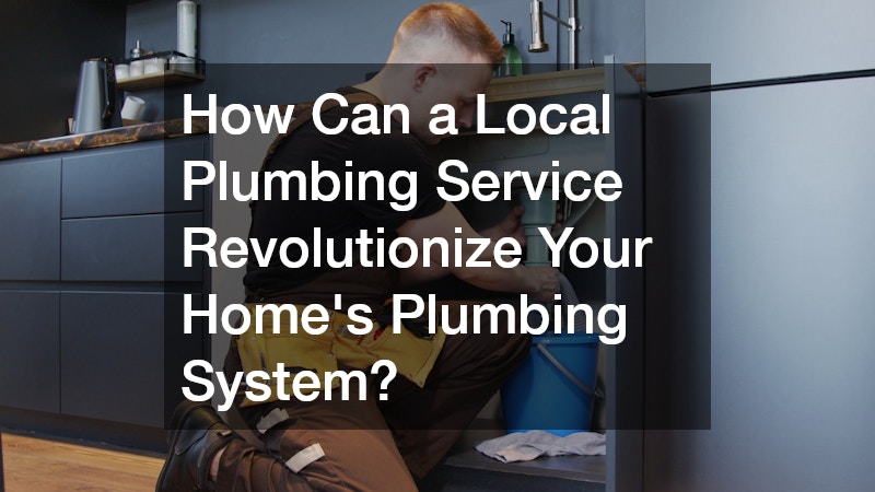 How Can a Local Plumbing Service Revolutionize Your Home