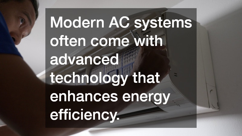 Modern AC systems often come with advanced technology that enhances energy efficiency.