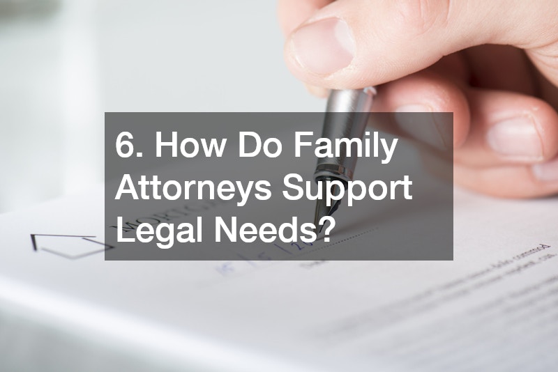 6. How Do Family Attorneys Support Legal Needs?