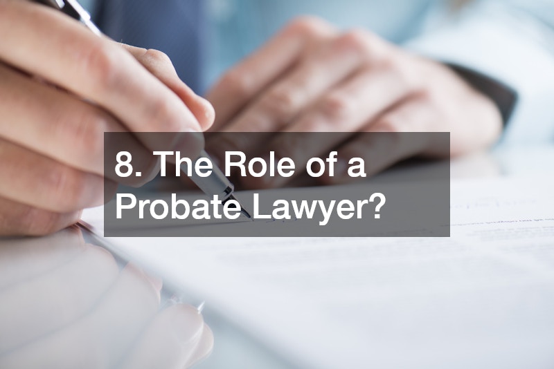 8. The Role of a Probate Lawyer?