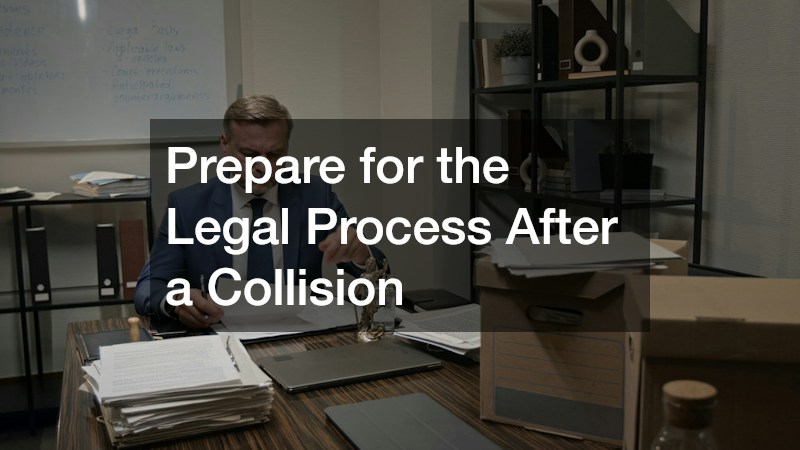 Prepare for the Legal Process After a Collision