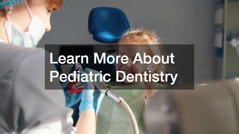 Learn More About Pediatric Dentistry