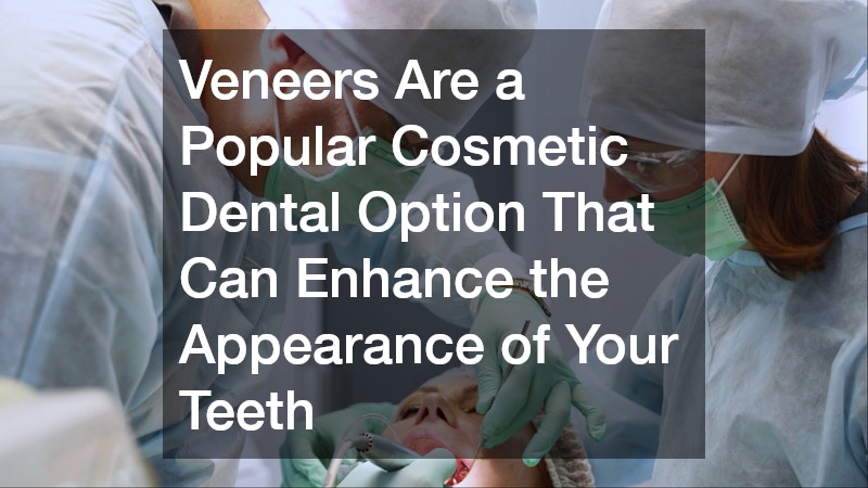 Veneers Are a Popular Cosmetic Dental Option That Can Enhance the Appearance of Your Teeth