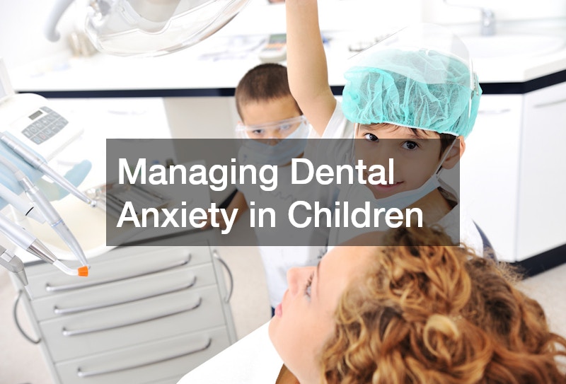 Managing Dental Anxiety in Children