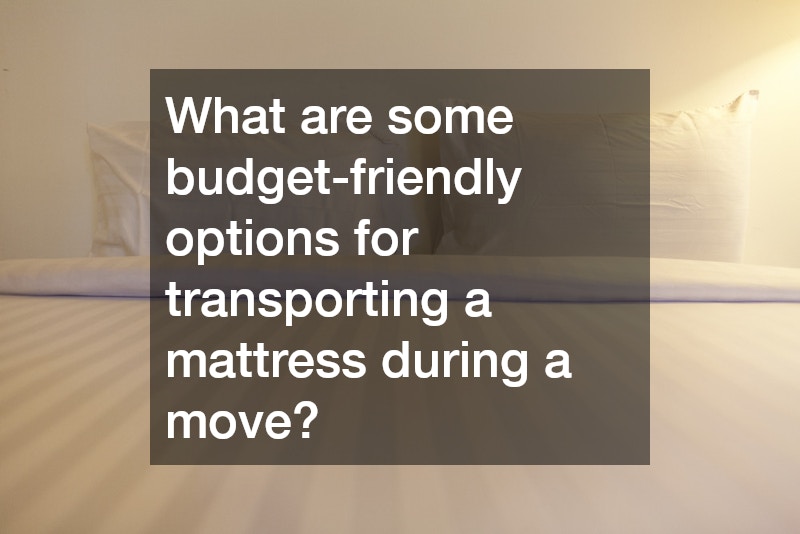 What are some budget-friendly options for transporting a mattress during a move?