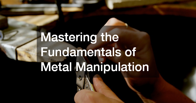 Mastering the Fundamentals of Metal Manipulation