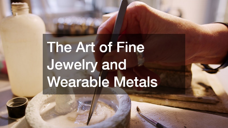 The Art of Fine Jewelry and Wearable Metals