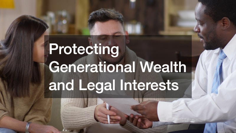 Protecting Generational Wealth and Legal Interests
