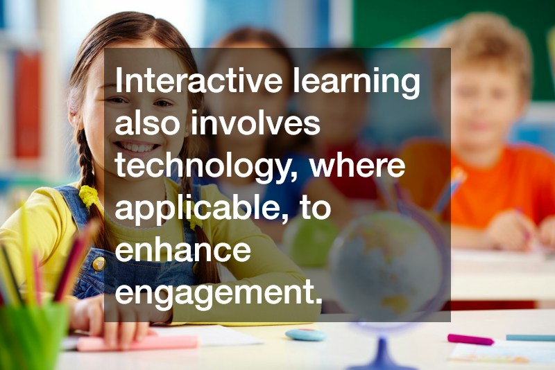Interactive learning also involves technology, where applicable, to enhance engagement.