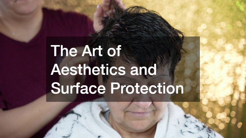 The Art of Aesthetics and Surface Protection